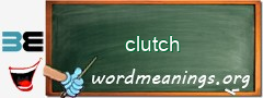 WordMeaning blackboard for clutch